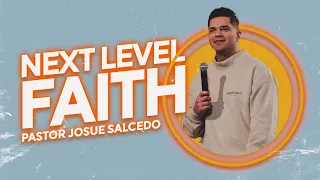 NEXT LEVEL FAITH (Sermon) - Pastor Josue Salcedo