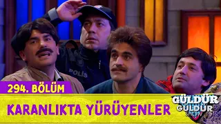 Karanlıkta Yürüyenler - 294.Bölüm (Güldür Güldür Show)