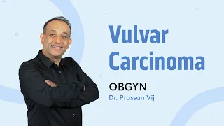 Vulvar Carcinoma | Dr. Prassan Vij | OBGYN | PrepLadder