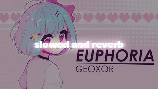 Geoxor - Euphoria | Slowed and Reverb