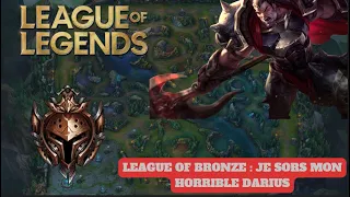 LEAGUE OF BRONZE : JE SORS MON HORRIBLE DARIUS (condensé)