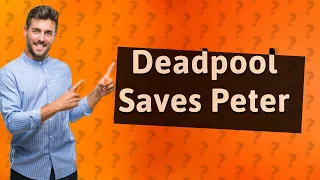Did Peter survive Deadpool?