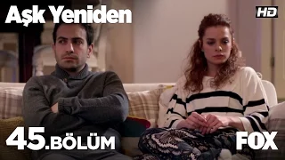 Aşk Yeniden 45. Bölüm