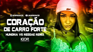 CORAÇÃO DE CARRO FORTE - HUNGRIA [Versão Reggae Remix 2023] @igorproducer