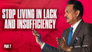 Stop Living in Lack and Insufficiency | Part-2 | Dr. Samuel Patta