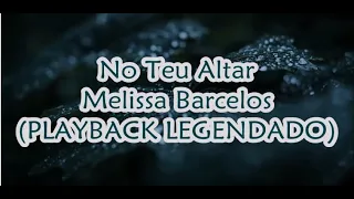 No Teu Altar (PLAYBACK LEGENDADO) - Melissa Barcelos