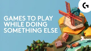 Best Games To Play While Doing Something Else