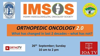 IOA Orthopaedic Oncology &  IMSOS  Webinar 2 - What has changed –  what has not?