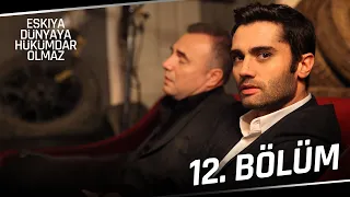 Eşkıya Dünyaya Hükümdar Olmaz 12. Bölüm | HD İZLE