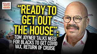 "Ready To Get Out The House:" Tom Joyner Talks Need For Blacks To Get COVID Vax, Return Of Cruise