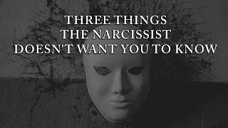THREE THINGS THE NARCISSIST DOESN'T WANT YOU TO KNOW