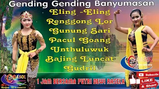 GENDING GENDING BANYUMASAN ( EDISI KLIP ) 1 JAM BERSAMA PUTRI DEWI RASELA