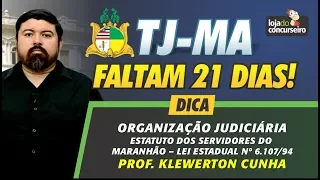 Faltam 21 DIAS - TJ-MA - Dica de Organização Judiciária - Klewerton Cunha