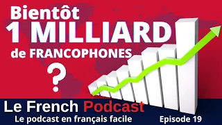 Le French Podcast 🎙️ : 19. Bientôt 1 MILLIARD de Francophones  dans le monde 🌍 ?