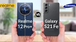 Realme 12 Pro Plus vs Samsung Galaxy S21 Fe