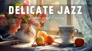 Delicate Jazz ☕ Uplifting your moods with Relaxing Sweet Piano Jazz & Positive Bossa Nova Music
