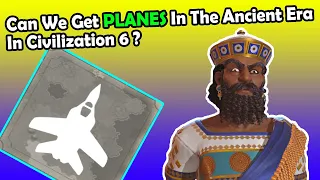 (Civ 6) Getting Planes In The Ancient Era In Civilization 6