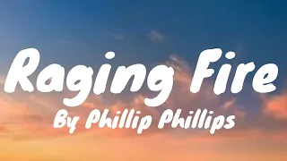 Raging Fire (Lyrics) - Phillip Phillips