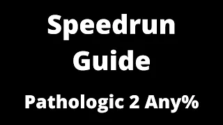 Speedrun Guide: Pathologic 2 Any%