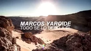 TODO SE LO DEBO A ÉL (LETRA) - MARCOS YAROIDE