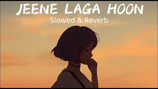 Jeene Laga Hoon | Atif Aslam | Slowed & Reverb | LOFI CRY