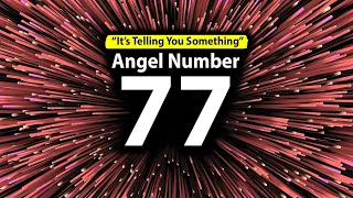 Revealed: 77 Angel Number Meaning & Why You See It.