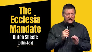 Dutch Sheets: The Ecclesia Mandate – The Path to the Harvest (John 4:35)