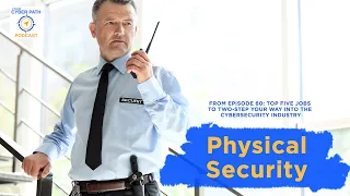 The physical security can land a cybersecurity position (Clip From Episode 60 of Your Cyber Path)