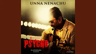 Unna Nenachu (From "Psycho (Tamil)")