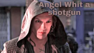 •Jace Wayland-Angel whit a shotgun