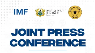 IMF, MINISTRY OF FINANCE AND BANK OF GHANA JOINT PRESS CONFERENCE