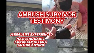 AMBUSH SURVIVOR TESTIMONY NALIGTAS DAHIL sa TAGLAY niyang anting anting