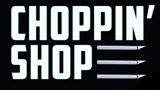 Choppin’ Shop!