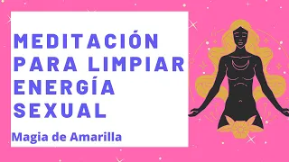 Meditación para Limpiar tu ENERGÍA SEXUAL.