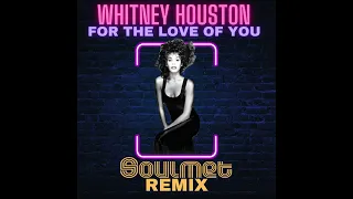 WHITNEY HOUSTON - FOR THE LOVE IN YOU (SOULMET REMIX) 2023