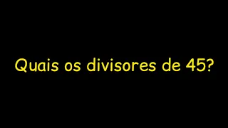 Quais são os divisores de 45?