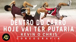 DENTRO DO CARRO HOJE VAI TER PUTARIA -  KEVIN O CHRIS | Coreografia KDence