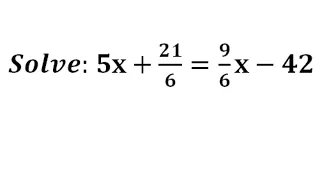 Solve: 5x+21/6=9/6 x-42