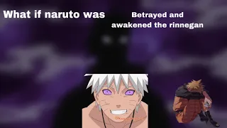 what if Naruto was betrayed and awakened the Rinnegan part 1