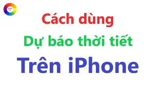 Cách Cài Dự Báo Thời Tiết Trên iPhone Chính Xác 100% = xem ngay , video này rất hay