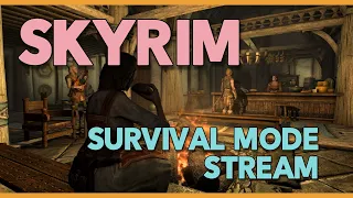 Skyrim Stream: Trying Survival Mode