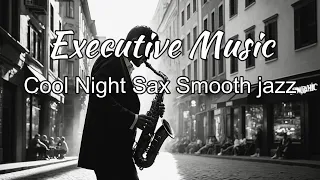 Relaxing Executive Music _Cool Night Sax Smooth jazz  Music for Work & Study