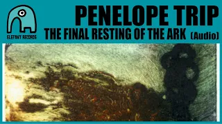 PENELOPE TRIP - The Final Resting Of The Ark (A Tribute To Felt) [Audio]