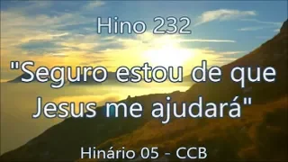 Hino 232 -  Seguro estou de que Jesus me ajudará - H05 CCB