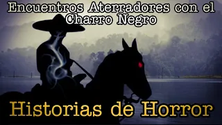 Encuentros Aterradores con el Charro Negro / Historias de Horror