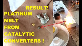 RESULT- Platinum melt from catalytic converters!