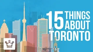 15 Things You Didn’t Know About TORONTO