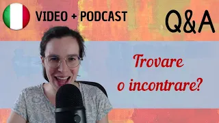 Trovare o incontrare? || Podcast in italiano semplice || Episodio 83