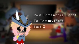 [] Past L’manberg React To Tommyinnit [] Mcyt/Dsmp [] 2/2 (No Part 3) [] Credits in Description []