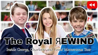 The Royal Rewind 2023: Inside Prince George, Princess Charlotte and Prince Louis' Momentous Year